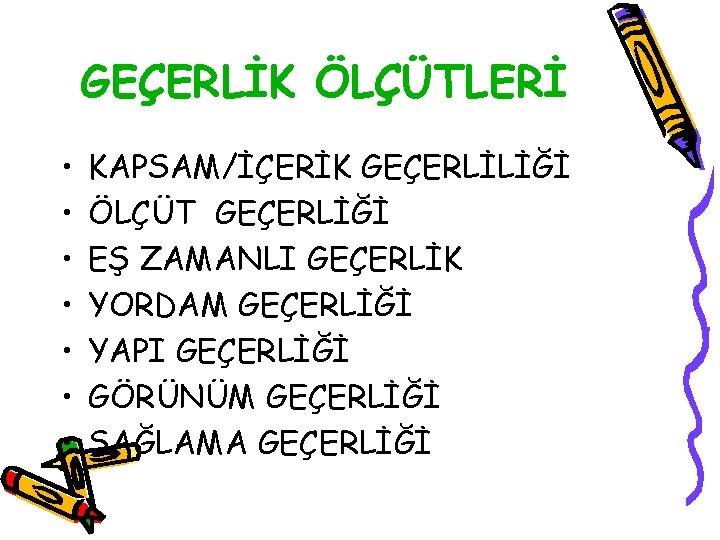 GEÇERLİK ÖLÇÜTLERİ • • KAPSAM/İÇERİK GEÇERLİLİĞİ ÖLÇÜT GEÇERLİĞİ EŞ ZAMANLI GEÇERLİK YORDAM GEÇERLİĞİ YAPI