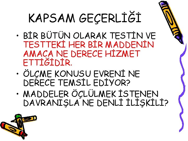 KAPSAM GEÇERLİĞİ • BİR BÜTÜN OLARAK TESTİN VE TESTTEKİ HER BİR MADDENİN AMACA NE