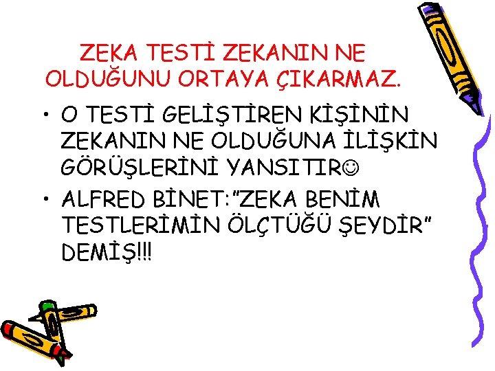 ZEKA TESTİ ZEKANIN NE OLDUĞUNU ORTAYA ÇIKARMAZ. • O TESTİ GELİŞTİREN KİŞİNİN ZEKANIN NE