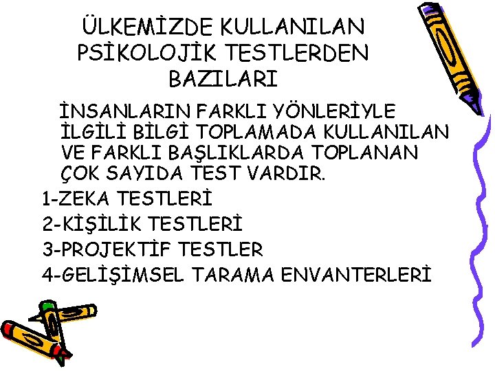 ÜLKEMİZDE KULLANILAN PSİKOLOJİK TESTLERDEN BAZILARI İNSANLARIN FARKLI YÖNLERİYLE İLGİLİ BİLGİ TOPLAMADA KULLANILAN VE FARKLI