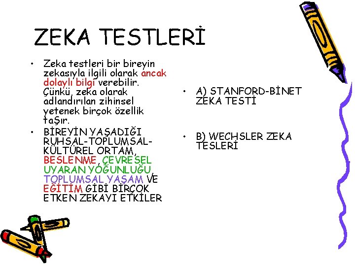 ZEKA TESTLERİ • Zeka testleri bireyin zekasıyla ilgili olarak ancak dolaylı bilgi verebilir. Çünkü,