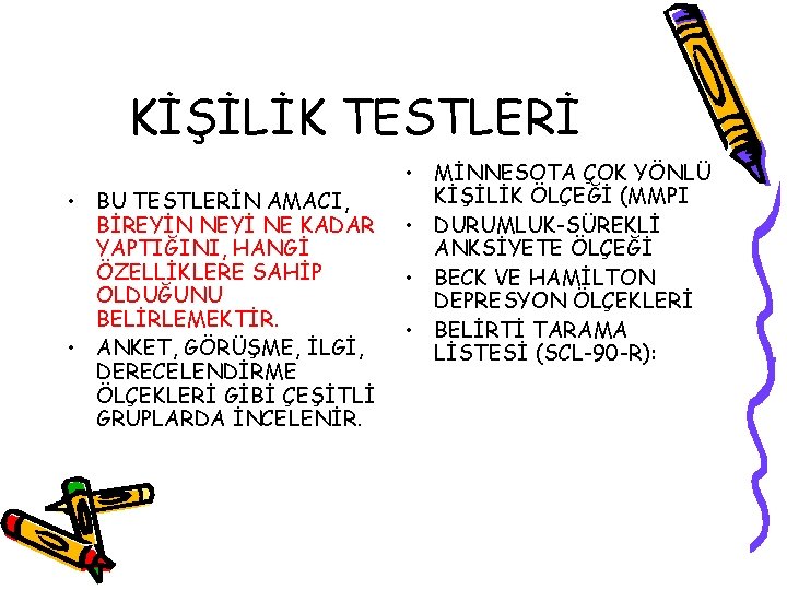 KİŞİLİK TESTLERİ • BU TESTLERİN AMACI, BİREYİN NEYİ NE KADAR YAPTIĞINI, HANGİ ÖZELLİKLERE SAHİP