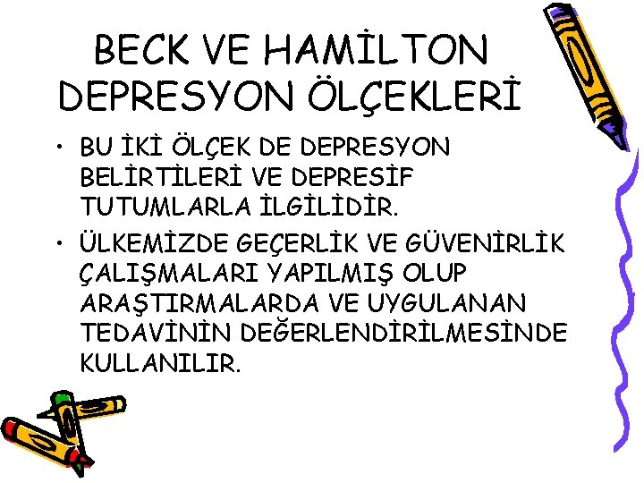 BECK VE HAMİLTON DEPRESYON ÖLÇEKLERİ • BU İKİ ÖLÇEK DE DEPRESYON BELİRTİLERİ VE DEPRESİF