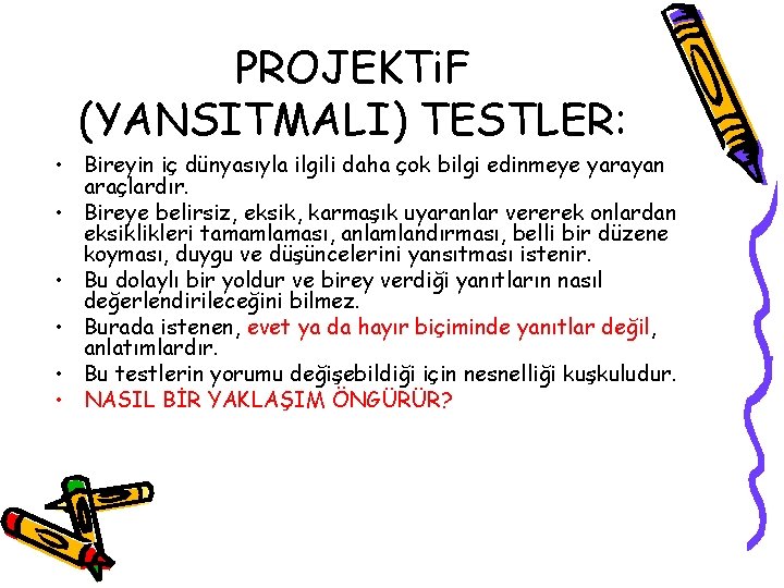 PROJEKTi. F (YANSITMALI) TESTLER: • Bireyin iç dünyasıyla ilgili daha çok bilgi edinmeye yarayan