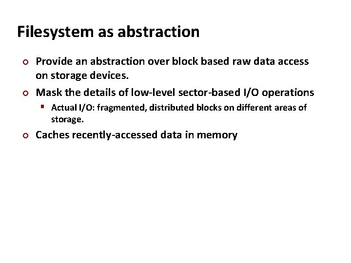 Carnegie Mellon Filesystem as abstraction Provide an abstraction over block based raw data access