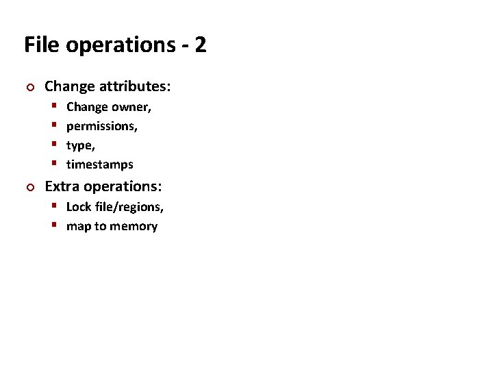 Carnegie Mellon File operations - 2 Change attributes: Change owner, permissions, type, timestamps Extra