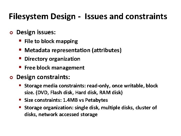 Carnegie Mellon Filesystem Design - Issues and constraints Design issues: File to block mapping