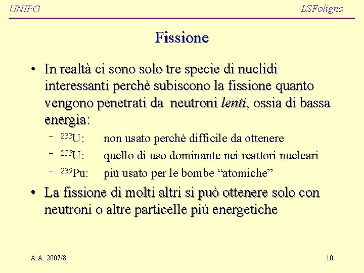 LSFoligno UNIPG Fissione • In realtà ci sono solo tre specie di nuclidi interessanti