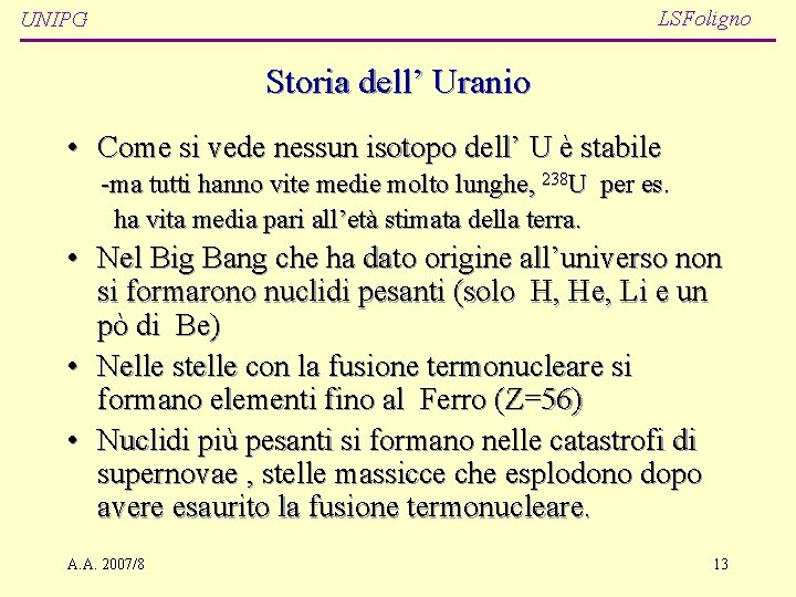 LSFoligno UNIPG Storia dell’ Uranio • Come si vede nessun isotopo dell’ U è