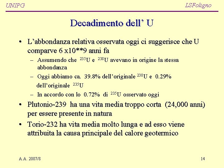 LSFoligno UNIPG Decadimento dell’ U • L’abbondanza relativa osservata oggi ci suggerisce che U