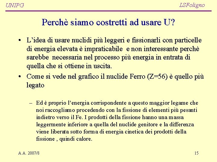 LSFoligno UNIPG Perchè siamo costretti ad usare U? • L’idea di usare nuclidi più