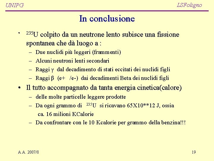 LSFoligno UNIPG In conclusione • 235 U colpito da un neutrone lento subisce una