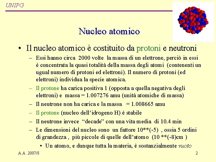 LSFoligno UNIPG Nucleo atomico • Il nucleo atomico è costituito da protoni e neutroni