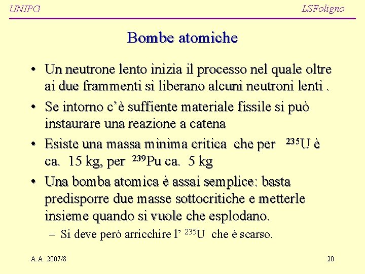 LSFoligno UNIPG Bombe atomiche • Un neutrone lento inizia il processo nel quale oltre