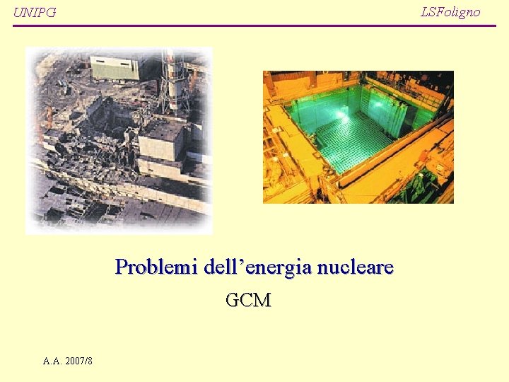 LSFoligno UNIPG Problemi dell’energia nucleare GCM A. A. 2007/8 