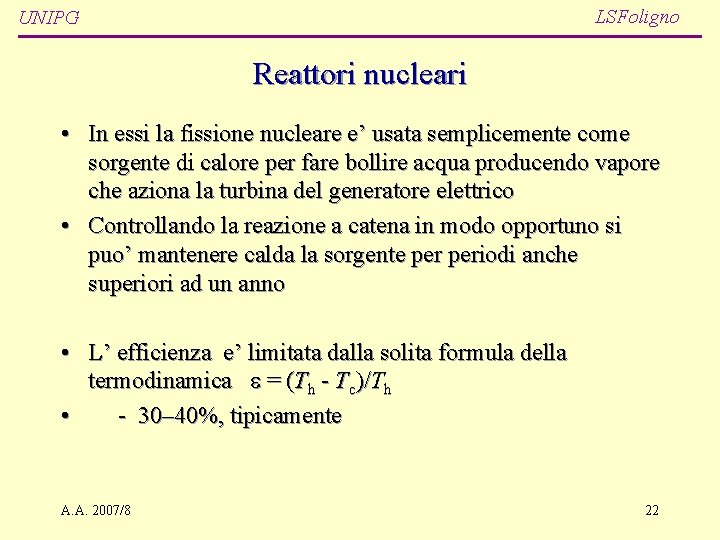 LSFoligno UNIPG Reattori nucleari • In essi la fissione nucleare e’ usata semplicemente come