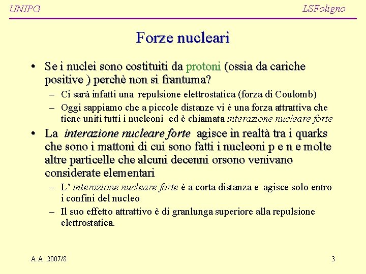 LSFoligno UNIPG Forze nucleari • Se i nuclei sono costituiti da protoni (ossia da