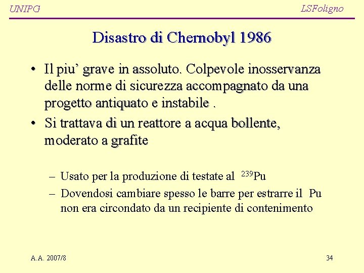 LSFoligno UNIPG Disastro di Chernobyl 1986 • Il piu’ grave in assoluto. Colpevole inosservanza