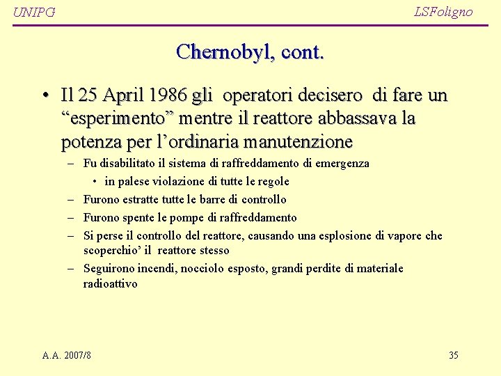 LSFoligno UNIPG Chernobyl, cont. • Il 25 April 1986 gli operatori decisero di fare