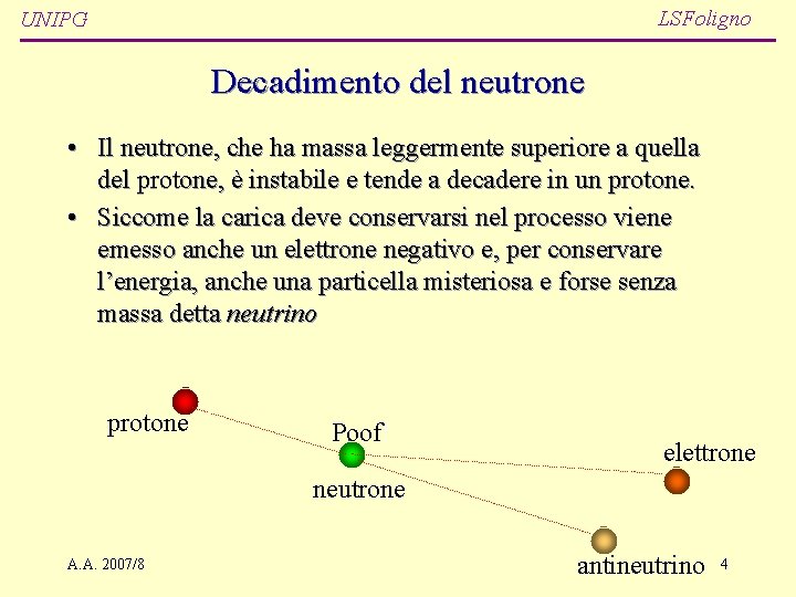 LSFoligno UNIPG Decadimento del neutrone • Il neutrone, che ha massa leggermente superiore a
