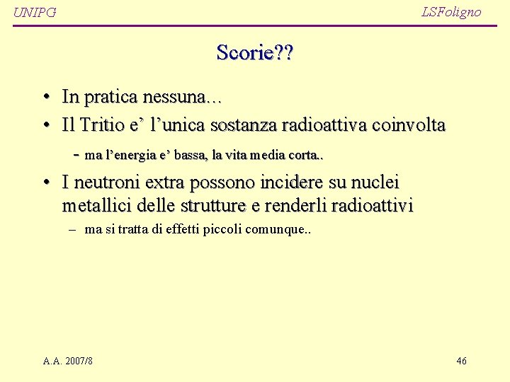 LSFoligno UNIPG Scorie? ? • In pratica nessuna… • Il Tritio e’ l’unica sostanza