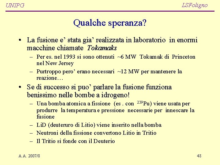 LSFoligno UNIPG Qualche speranza? • La fusione e’ stata gia’ realizzata in laboratorio in