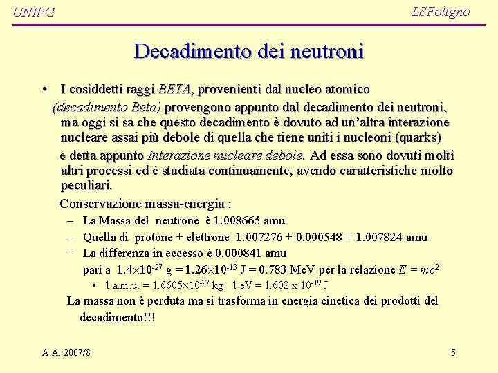 LSFoligno UNIPG Decadimento dei neutroni • I cosiddetti raggi BETA, provenienti dal nucleo atomico