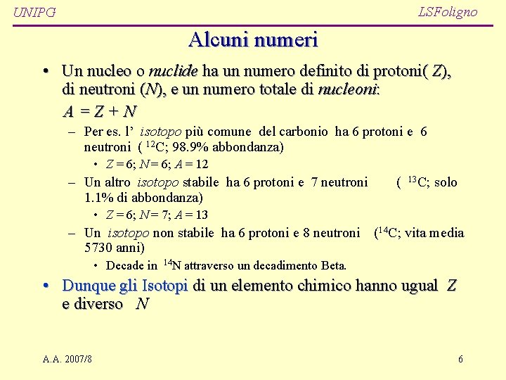 LSFoligno UNIPG Alcuni numeri • Un nucleo o nuclide ha un numero definito di