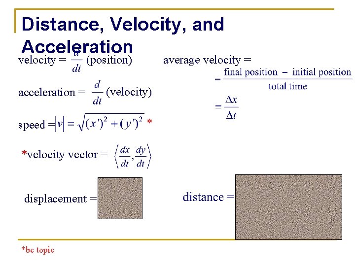 Distance, Velocity, and Acceleration velocity = (position) acceleration = (velocity) speed = *velocity vector