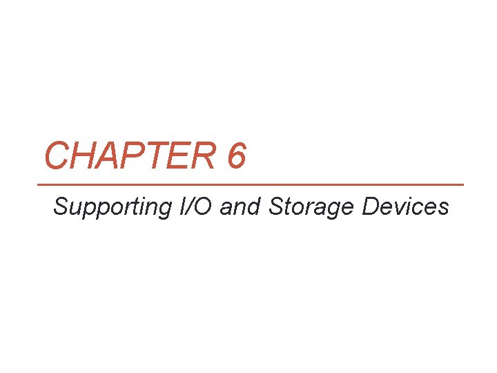 CHAPTER 6 Supporting I/O and Storage Devices 