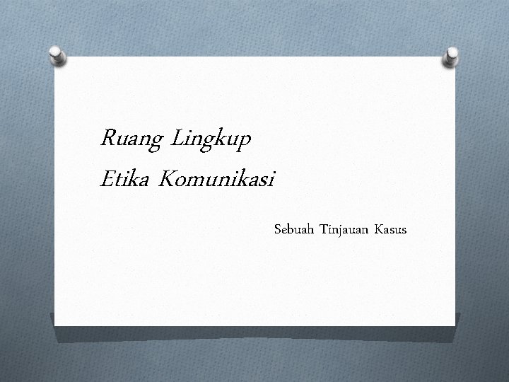 Ruang Lingkup Etika Komunikasi Sebuah Tinjauan Kasus 