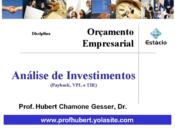 Disciplina Orçamento Empresarial Análise de Investimentos (Payback, VPL e TIR) 1 