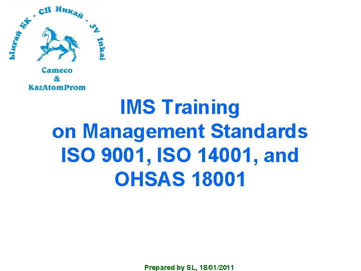 IMS Training on Management Standards ISO 9001, ISO 14001, and OHSAS 18001 Prepared by