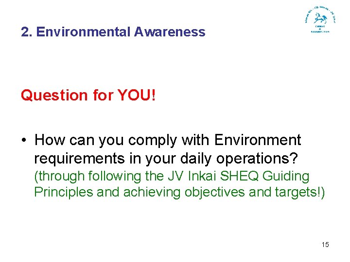 2. Environmental Awareness Question for YOU! • How can you comply with Environment requirements