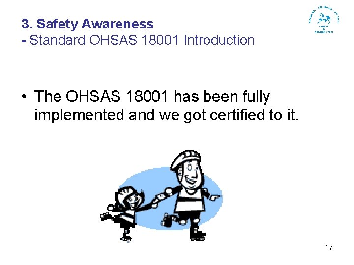 3. Safety Awareness - Standard OHSAS 18001 Introduction • The OHSAS 18001 has been
