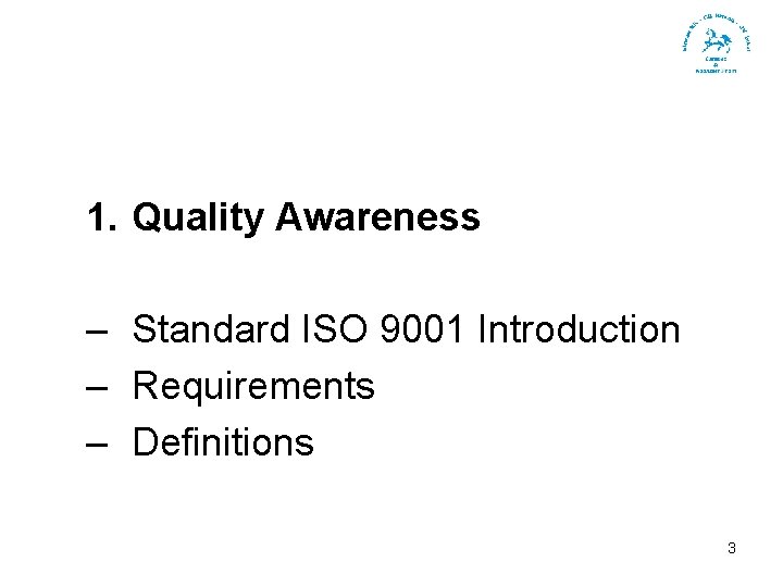 1. Quality Awareness – Standard ISO 9001 Introduction – Requirements – Definitions 3 