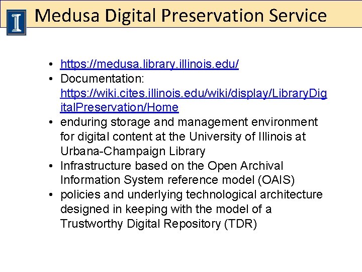 Medusa Digital Preservation Service • https: //medusa. library. illinois. edu/ • Documentation: https: //wiki.