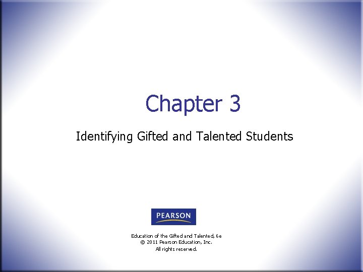 Chapter 3 Identifying Gifted and Talented Students Education of the Gifted and Talented, 6