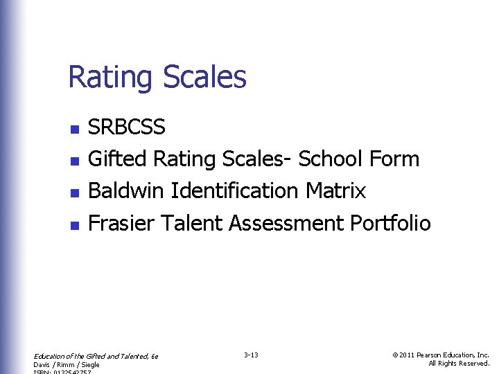 Rating Scales n n SRBCSS Gifted Rating Scales- School Form Baldwin Identification Matrix Frasier