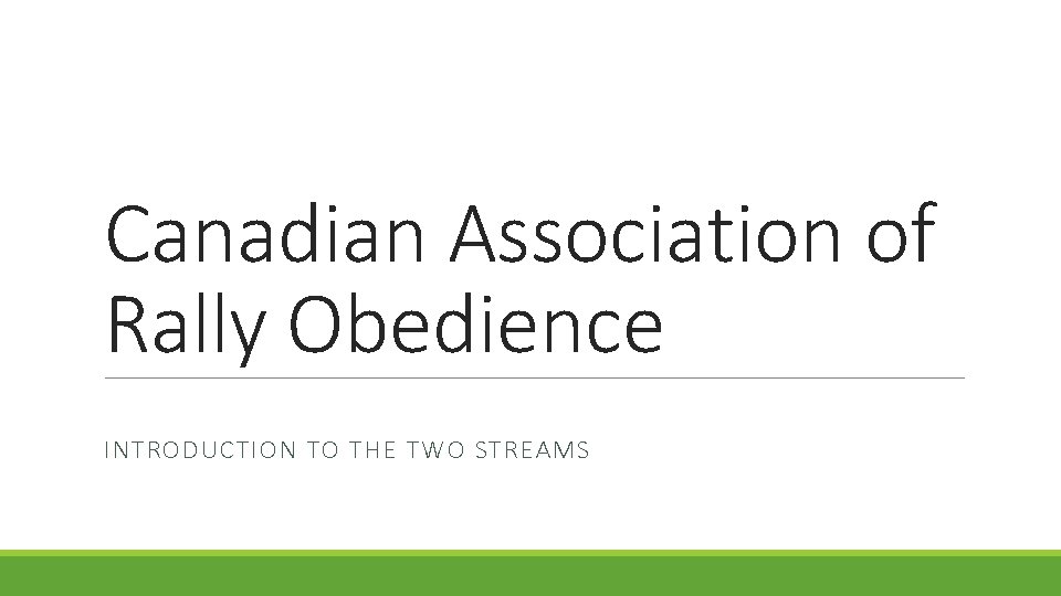 Canadian Association of Rally Obedience INTRODUCTION TO THE TWO STREAMS 