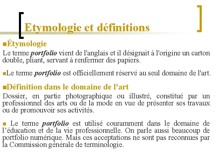 Etymologie et définitions nÉtymologie Le terme portfolio vient de l'anglais et il désignait à