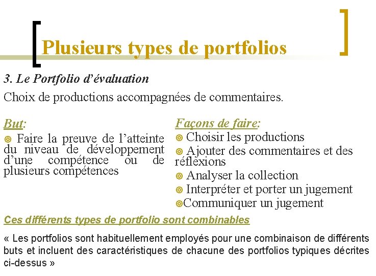 Plusieurs types de portfolios 3. Le Portfolio d’évaluation Choix de productions accompagnées de commentaires.
