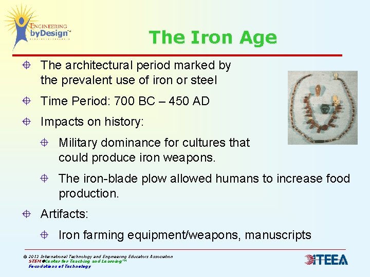 The Iron Age The architectural period marked by the prevalent use of iron or