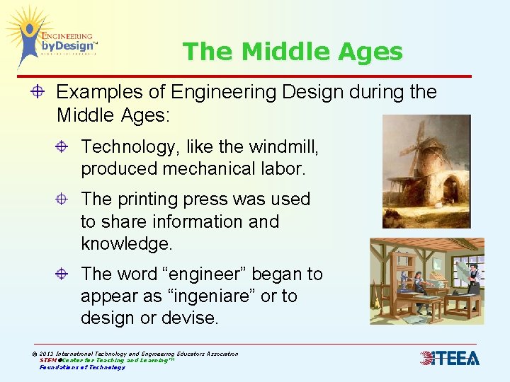 The Middle Ages Examples of Engineering Design during the Middle Ages: Technology, like the