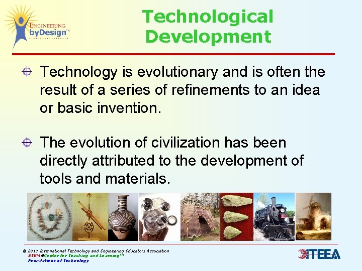 Technological Development Technology is evolutionary and is often the result of a series of