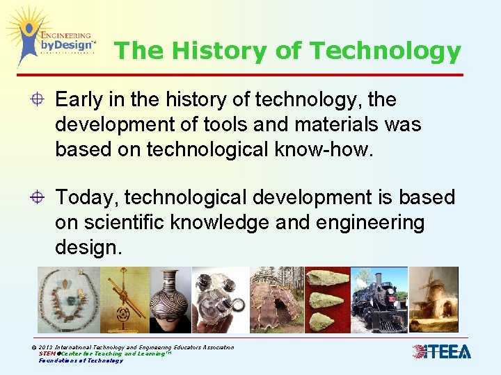 The History of Technology Early in the history of technology, the development of tools