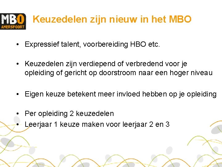 Keuzedelen zijn nieuw in het MBO • Expressief talent, voorbereiding HBO etc. • Keuzedelen