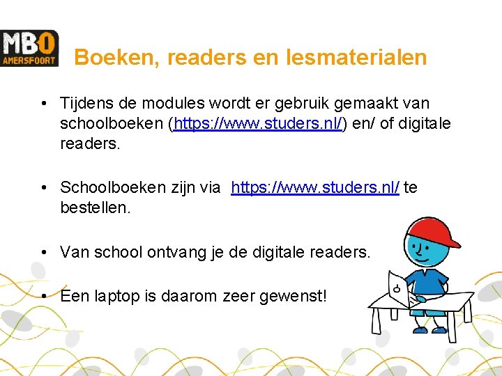 Boeken, readers en lesmaterialen • Tijdens de modules wordt er gebruik gemaakt van schoolboeken