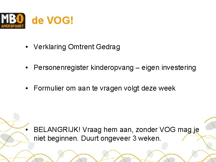 de VOG! • Verklaring Omtrent Gedrag • Personenregister kinderopvang – eigen investering • Formulier