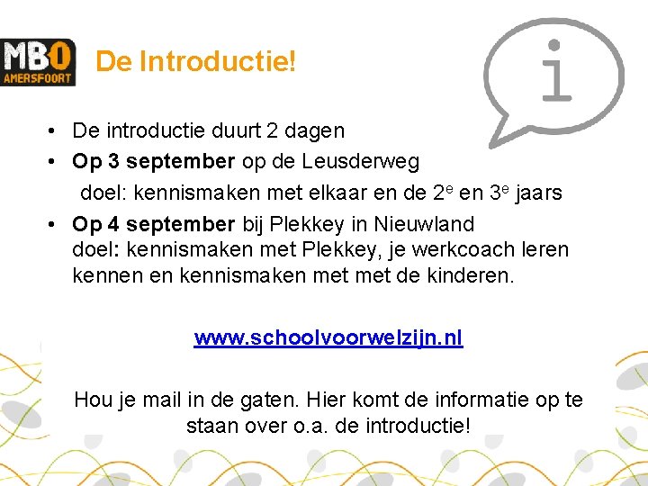 De Introductie! • De introductie duurt 2 dagen • Op 3 september op de